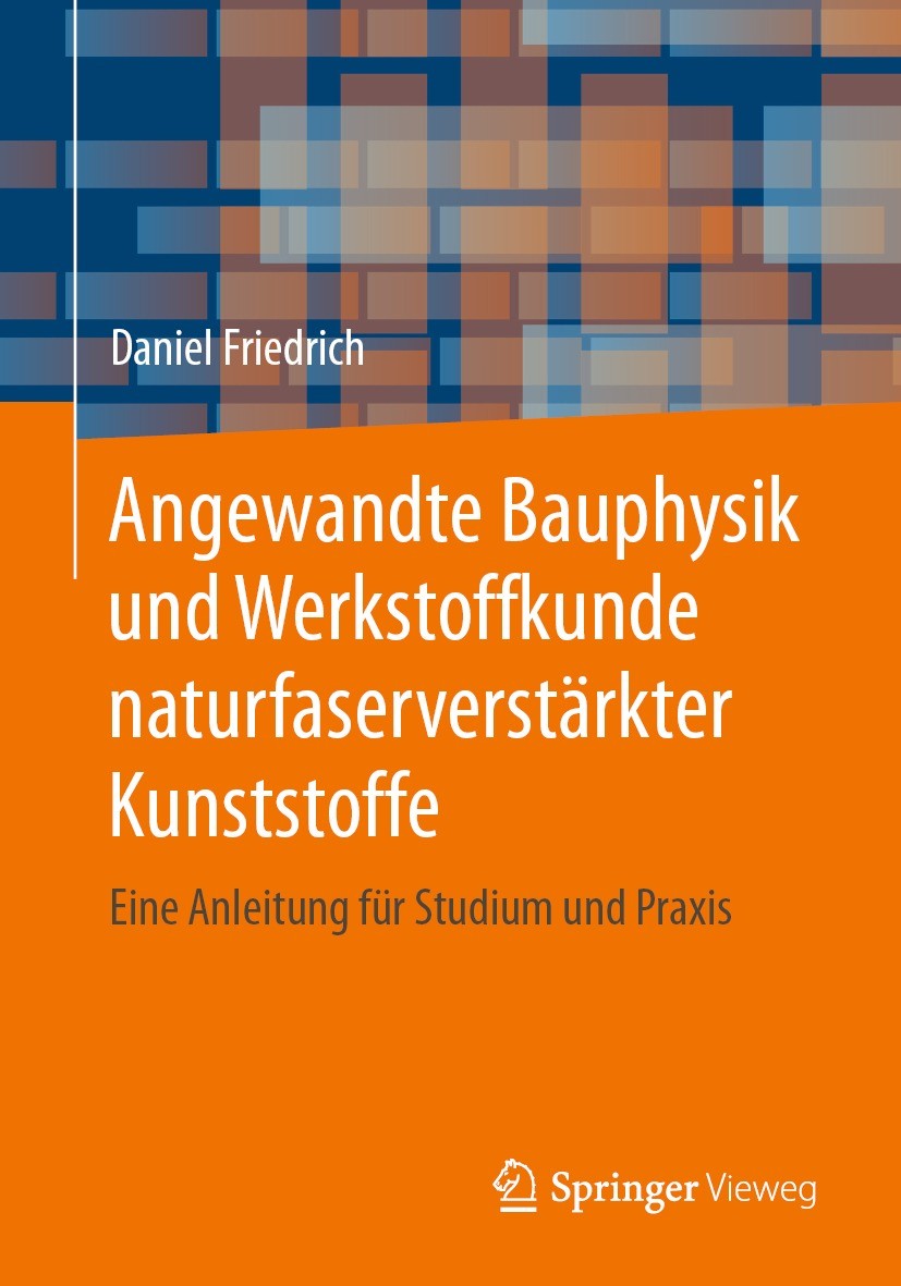 Titlebook: Angewandte Bauphysik und Werkstoffkunde naturfaserverstärkter Kunststoffe; Eine Anleitung für S Daniel Friedrich Textbook 2021 Springer Fac Titlebook: Angewandte Bauphysik und Werkstoffkunde naturfaserverstärkter Kunststoffe; Eine Anleitung für S Daniel Friedrich Textbook 2021 Springer Fac