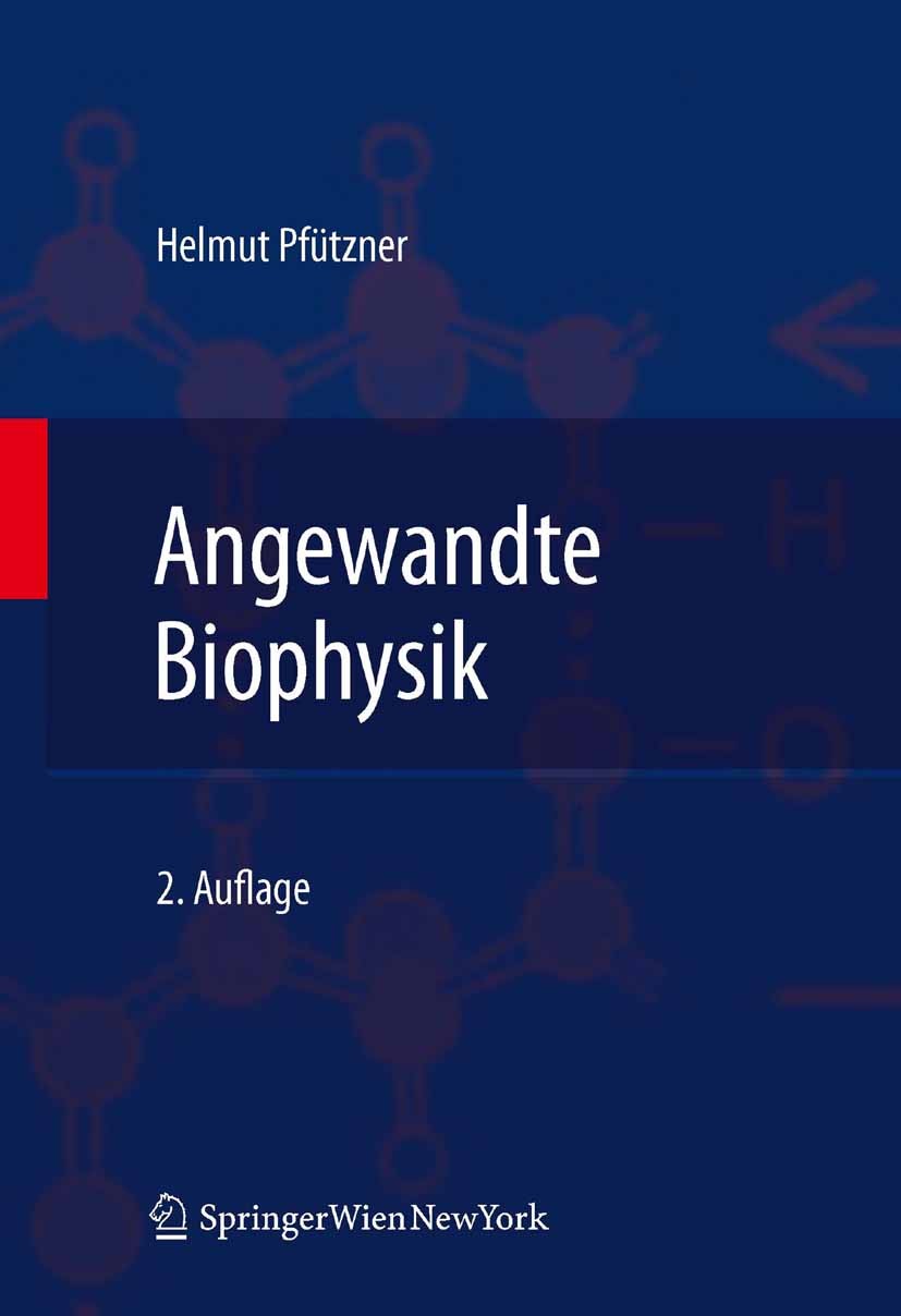 Titlebook: Angewandte Biophysik; Helmut Pfützner Textbook 2012Latest edition Springer-Verlag/Wien 2012 Titlebook: Angewandte Biophysik; Helmut Pfützner Textbook 2012Latest edition Springer-Verlag/Wien 2012