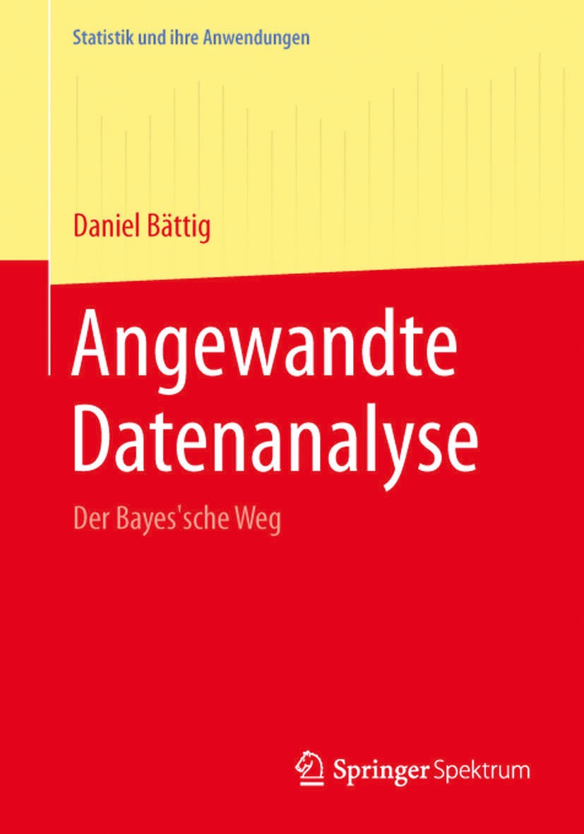 Titlebook: Angewandte Datenanalyse; Der Bayes‘sche Weg Daniel Bättig Textbook 20151st edition Springer-Verlag Berlin Heidelberg 2015 Bayes Statistik.D Titlebook: Angewandte Datenanalyse; Der Bayes‘sche Weg Daniel Bättig Textbook 20151st edition Springer-Verlag Berlin Heidelberg 2015 Bayes Statistik.D