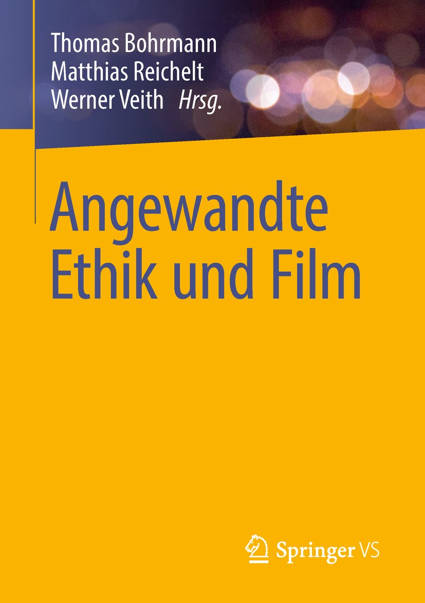 Titlebook: Angewandte Ethik und Film; Thomas Bohrmann,Matthias Reichelt,Werner Veith Book 2018 Springer Fachmedien Wiesbaden GmbH, ein Teil von Sprin Titlebook: Angewandte Ethik und Film; Thomas Bohrmann,Matthias Reichelt,Werner Veith Book 2018 Springer Fachmedien Wiesbaden GmbH, ein Teil von Sprin