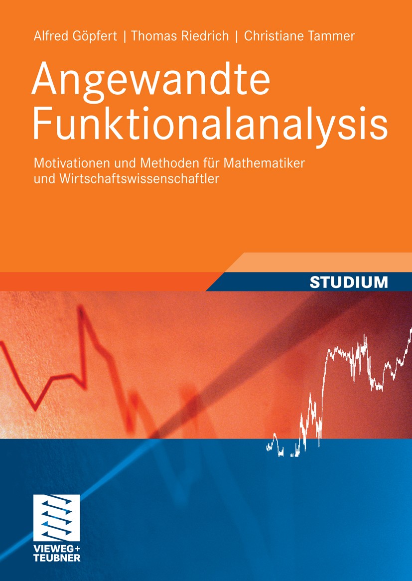 Titlebook: Angewandte Funktionalanalysis; Motivationen und Met Alfred Göpfert,Thomas Riedrich,Christiane Tammer Textbook 2009 Vieweg+Teubner Verlag | Titlebook: Angewandte Funktionalanalysis; Motivationen und Met Alfred Göpfert,Thomas Riedrich,Christiane Tammer Textbook 2009 Vieweg+Teubner Verlag |