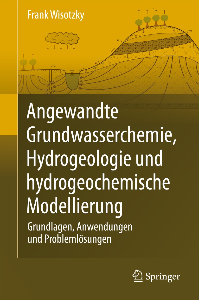 Titlebook: Angewandte Grundwasserchemie, Hydrogeologie und hydrogeochemische Modellierung; Grundlagen, Anwendun Frank Wisotzky Textbook 20111st editio Titlebook: Angewandte Grundwasserchemie, Hydrogeologie und hydrogeochemische Modellierung; Grundlagen, Anwendun Frank Wisotzky Textbook 20111st editio