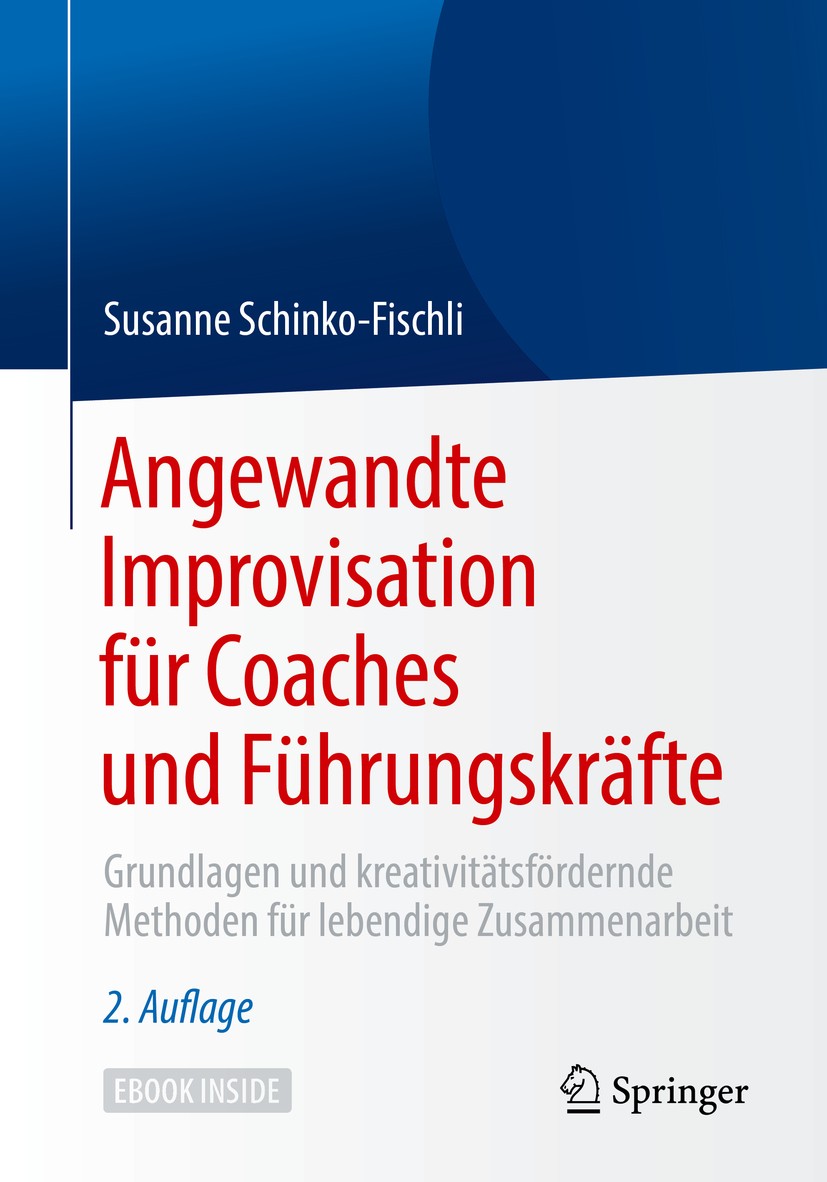 Titlebook: Angewandte Improvisation für Coaches und Führungskräfte; Grundlagen und kreat Susanne Schinko-Fischli Book 2019Latest edition Der/die Herau Titlebook: Angewandte Improvisation für Coaches und Führungskräfte; Grundlagen und kreat Susanne Schinko-Fischli Book 2019Latest edition Der/die Herau