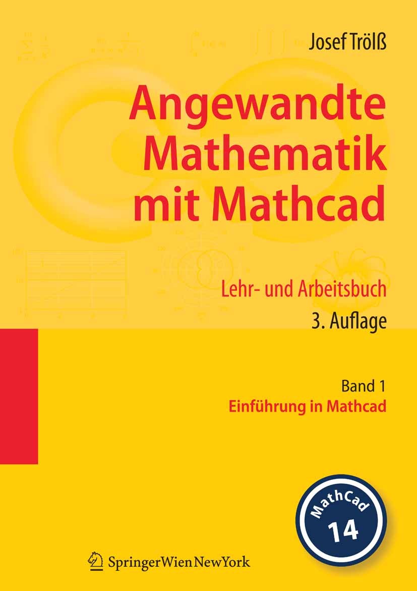 Titlebook: Angewandte Mathematik mit Mathcad. Lehr- und Arbeitsbuch; Band 1: Einführung i Josef Trölß Textbook 2008Latest edition Springer-Verlag Vien Titlebook: Angewandte Mathematik mit Mathcad. Lehr- und Arbeitsbuch; Band 1: Einführung i Josef Trölß Textbook 2008Latest edition Springer-Verlag Vien