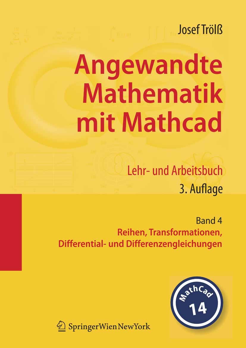 Titlebook: Angewandte Mathematik mit Mathcad. Lehr- und Arbeitsbuch; Band 4: Reihen, Tran Josef Trölß Textbook 2008Latest edition Springer-Verlag Vien Titlebook: Angewandte Mathematik mit Mathcad. Lehr- und Arbeitsbuch; Band 4: Reihen, Tran Josef Trölß Textbook 2008Latest edition Springer-Verlag Vien