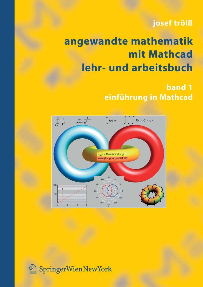 Titlebook: Angewandte Mathematik mit Mathcad, Lehr- und Arbeitsbuch; Band 1: Einführung i Josef Trölß Textbook 20051st edition Springer-Verlag Vienna Titlebook: Angewandte Mathematik mit Mathcad, Lehr- und Arbeitsbuch; Band 1: Einführung i Josef Trölß Textbook 20051st edition Springer-Verlag Vienna