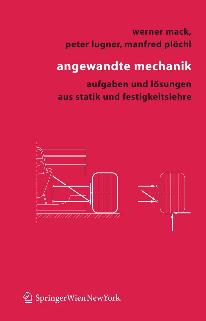Titlebook: Angewandte Mechanik; Aufgaben und Lösunge Peter Lugner,Werner Mack,Manfred Plöchl Textbook 2006 Springer-Verlag Vienna 2006 Biegung.Gleichg Titlebook: Angewandte Mechanik; Aufgaben und Lösunge Peter Lugner,Werner Mack,Manfred Plöchl Textbook 2006 Springer-Verlag Vienna 2006 Biegung.Gleichg