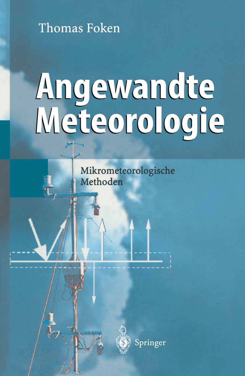 Titlebook: Angewandte Meteorologie; Mikrometeorologische Thomas Foken Textbook 20031st edition Springer-Verlag Berlin Heidelberg 2003 Agrarmeteorologi Titlebook: Angewandte Meteorologie; Mikrometeorologische Thomas Foken Textbook 20031st edition Springer-Verlag Berlin Heidelberg 2003 Agrarmeteorologi