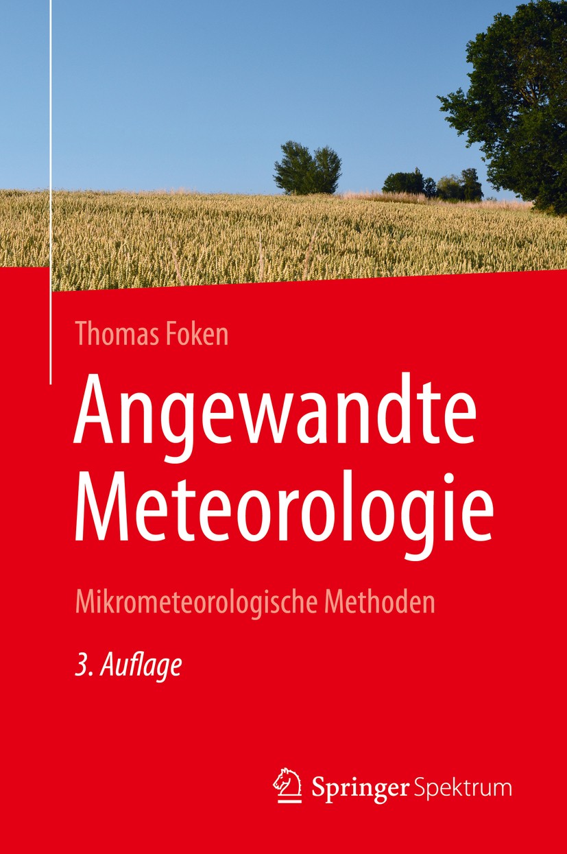 Titlebook: Angewandte Meteorologie; Mikrometeorologische Thomas Foken Textbook 20163rd edition Springer-Verlag Berlin Heidelberg 2016 Angewandte Meteo Titlebook: Angewandte Meteorologie; Mikrometeorologische Thomas Foken Textbook 20163rd edition Springer-Verlag Berlin Heidelberg 2016 Angewandte Meteo