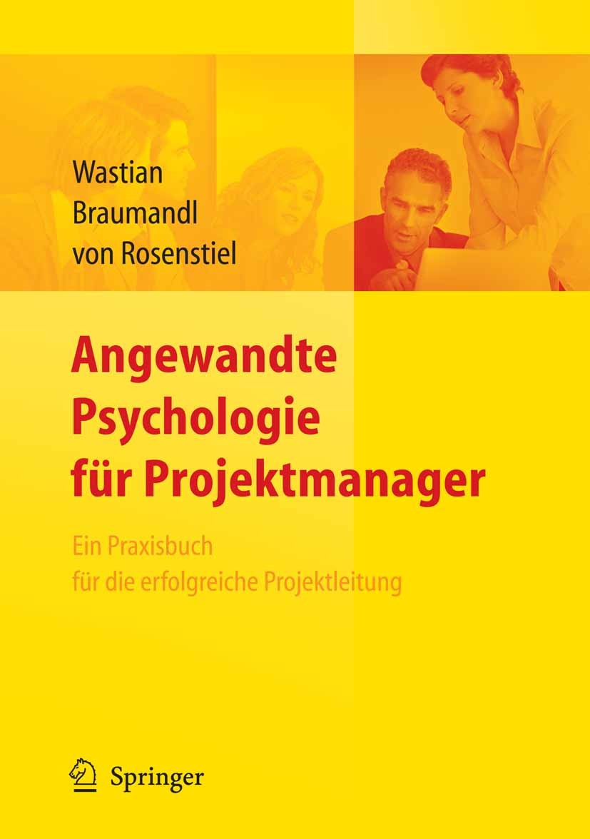 Titlebook: Angewandte Psychologie für Projektmanager. Ein Praxisbuch für das erfolgreiche Projektmanagement; Monika Wastian,Isabell Braumandl,Lutz Ro Titlebook: Angewandte Psychologie für Projektmanager. Ein Praxisbuch für das erfolgreiche Projektmanagement; Monika Wastian,Isabell Braumandl,Lutz Ro