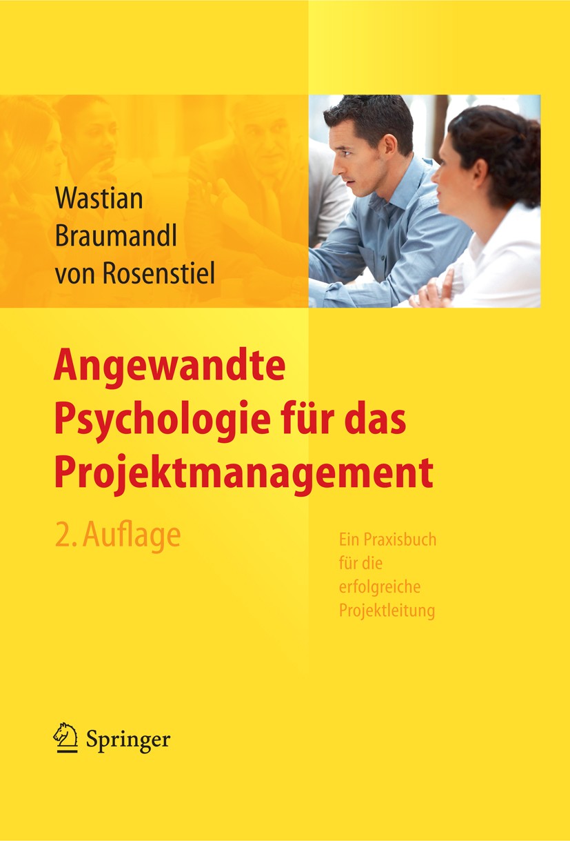 Titlebook: Angewandte Psychologie für das Projektmanagement. Ein Praxisbuch für die erfolgreiche Projektleitung; Monika Wastian,Isabell Braumandl,Lut Titlebook: Angewandte Psychologie für das Projektmanagement. Ein Praxisbuch für die erfolgreiche Projektleitung; Monika Wastian,Isabell Braumandl,Lut
