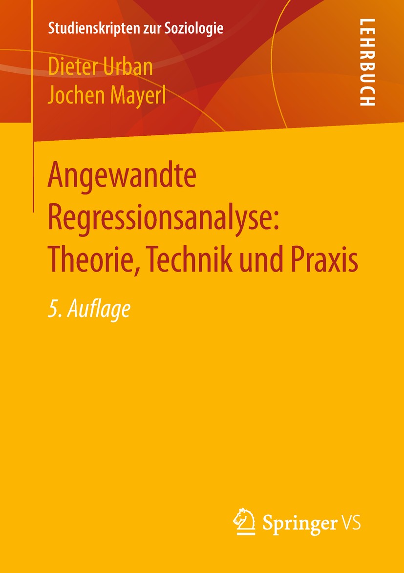 Titlebook: Angewandte Regressionsanalyse: Theorie, Technik und Praxis; Dieter Urban,Jochen Mayerl Textbook 2018Latest edition Springer Fachmedien Wie Titlebook: Angewandte Regressionsanalyse: Theorie, Technik und Praxis; Dieter Urban,Jochen Mayerl Textbook 2018Latest edition Springer Fachmedien Wie