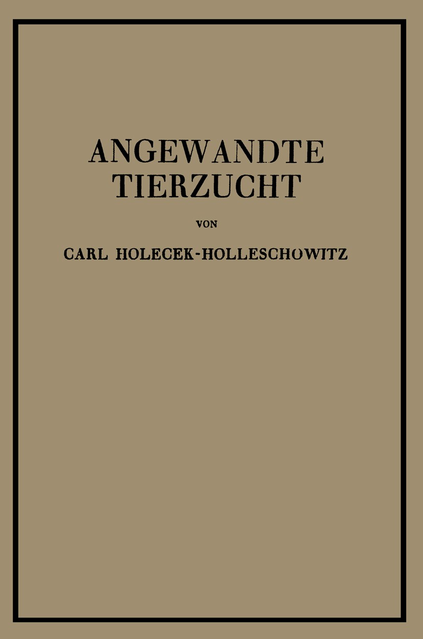 Titlebook: Angewandte Tierzucht auf rassenbiologischer Grundlage; Carl Holecek-Holleschowitz Book 1939 Julius Springer in Vienna 1939 Chromosomen.Fle Titlebook: Angewandte Tierzucht auf rassenbiologischer Grundlage; Carl Holecek-Holleschowitz Book 1939 Julius Springer in Vienna 1939 Chromosomen.Fle
