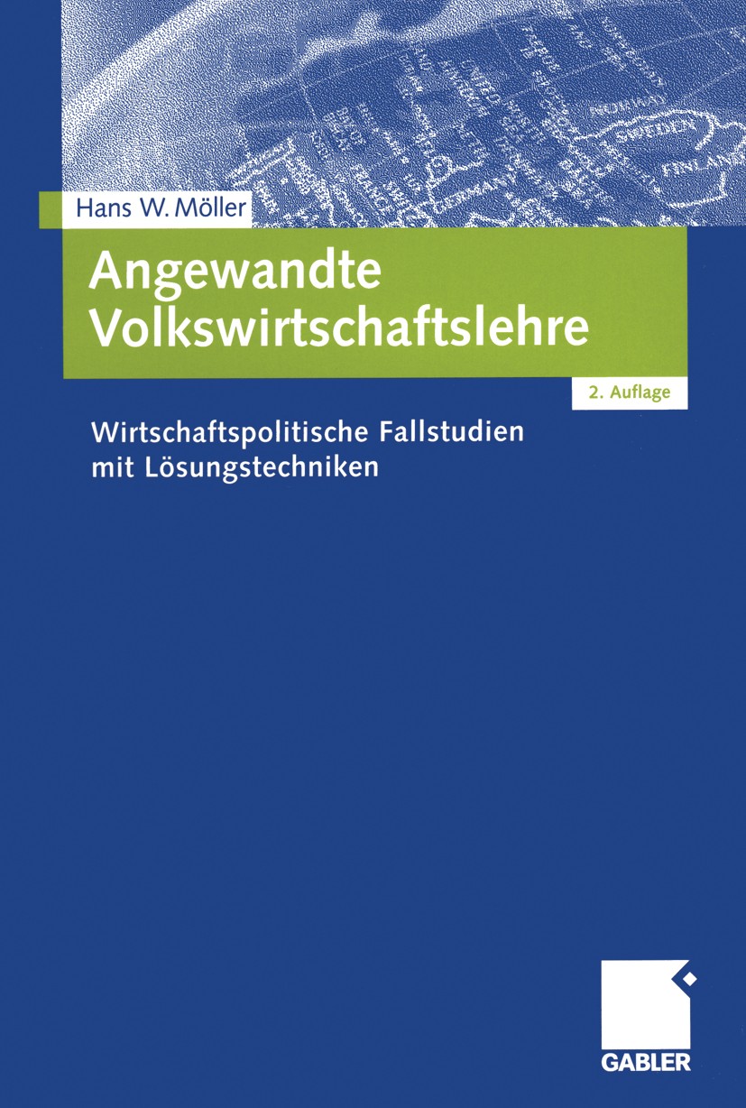 Titlebook: Angewandte Volkswirtschaftslehre; Wirtschaftspolitisch Hans W. Möller Textbook 20022nd edition Betriebswirtschaftlicher Verlag Dr. Th. Gabl Titlebook: Angewandte Volkswirtschaftslehre; Wirtschaftspolitisch Hans W. Möller Textbook 20022nd edition Betriebswirtschaftlicher Verlag Dr. Th. Gabl