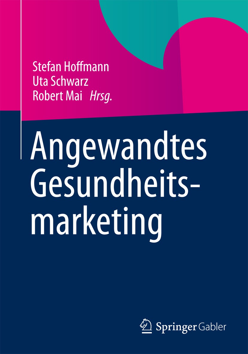 Titlebook: Angewandtes Gesundheitsmarketing; Stefan Hoffmann,Uta Schwarz,Robert Mai Book 2012 Springer Fachmedien Wiesbaden 2012 Gesundheitspsycholog Titlebook: Angewandtes Gesundheitsmarketing; Stefan Hoffmann,Uta Schwarz,Robert Mai Book 2012 Springer Fachmedien Wiesbaden 2012 Gesundheitspsycholog