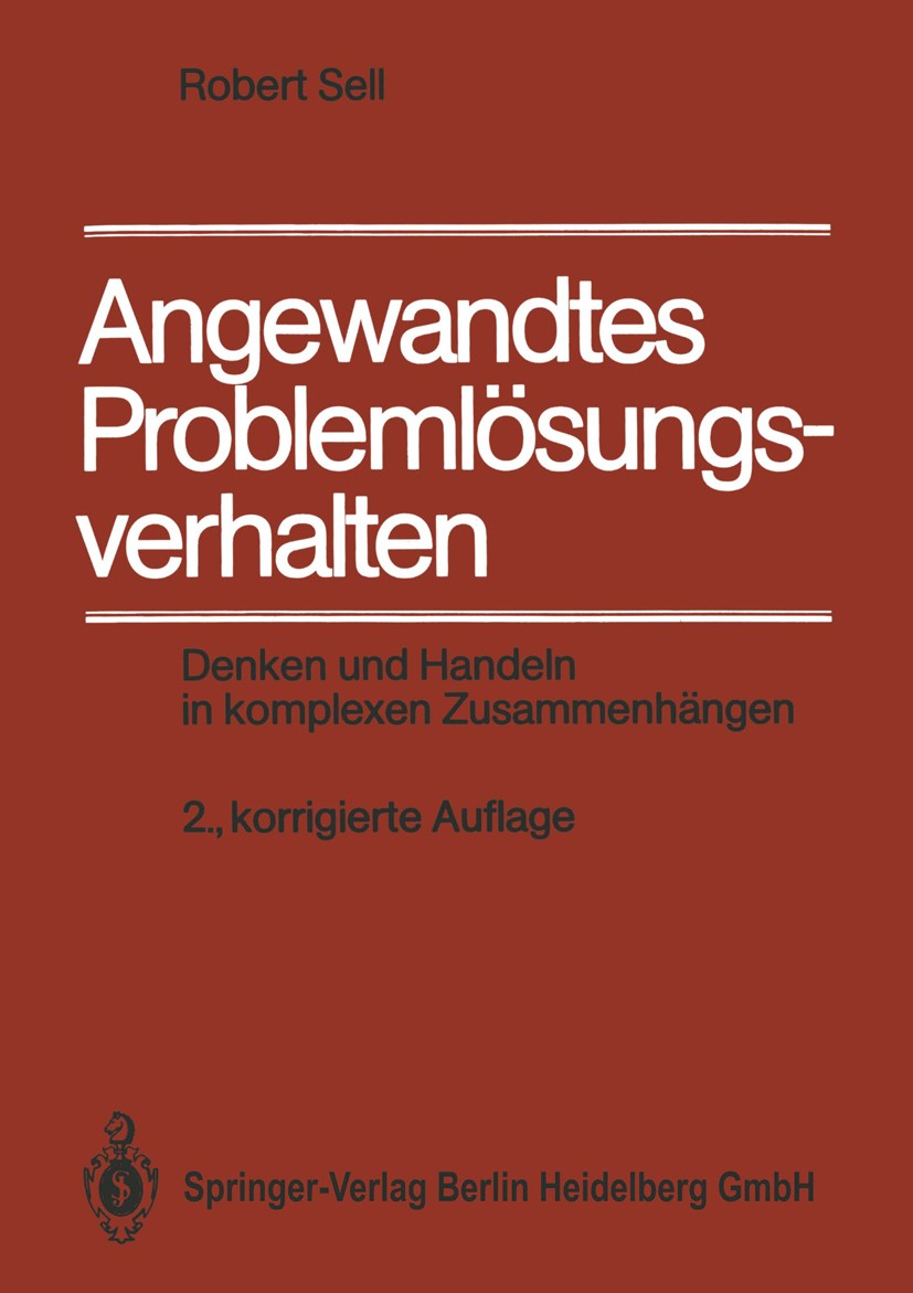 Titlebook: Angewandtes Problemlösungsverhalten; Denken und Handeln i Robert Sell Textbook 19892nd edition Springer-Verlag Berlin Heidelberg 1989 Bespr Titlebook: Angewandtes Problemlösungsverhalten; Denken und Handeln i Robert Sell Textbook 19892nd edition Springer-Verlag Berlin Heidelberg 1989 Bespr
