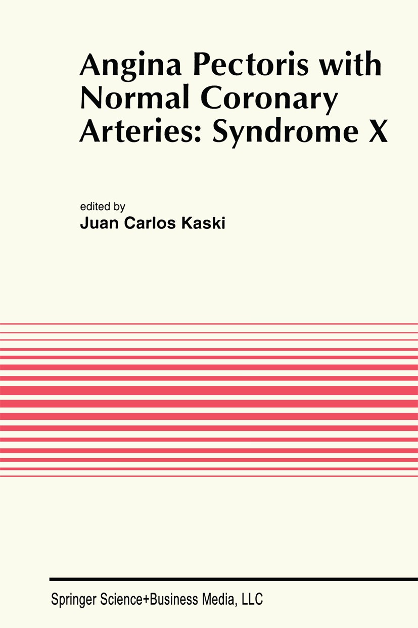 Titlebook: Angina Pectoris with Normal Coronary Arteries: Syndrome X; Juan Carlos Kaski Book 1994 Springer Science+Business Media New York 1994 angin Titlebook: Angina Pectoris with Normal Coronary Arteries: Syndrome X; Juan Carlos Kaski Book 1994 Springer Science+Business Media New York 1994 angin