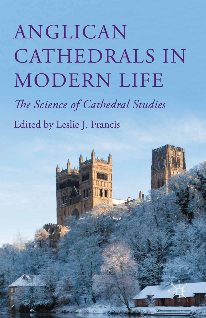 Titlebook: Anglican Cathedrals in Modern Life; The Science of Cathe Leslie J. Francis Book 2015 The Editor(s) (if applicable) and The Author(s) 2015 C Titlebook: Anglican Cathedrals in Modern Life; The Science of Cathe Leslie J. Francis Book 2015 The Editor(s) (if applicable) and The Author(s) 2015 C