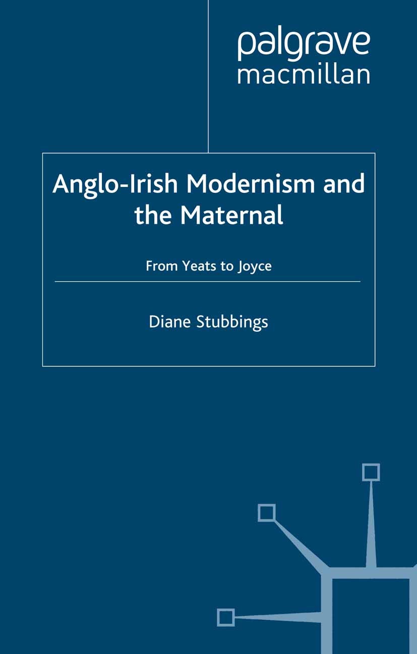 Titlebook: Anglo-Irish Modernism and the Maternal; From Yeats to Joyce Diane Stubbings Book 2000 Diane Stubbings 2000 Modernism.Seán O’Casey.William B Titlebook: Anglo-Irish Modernism and the Maternal; From Yeats to Joyce Diane Stubbings Book 2000 Diane Stubbings 2000 Modernism.Seán O’Casey.William B