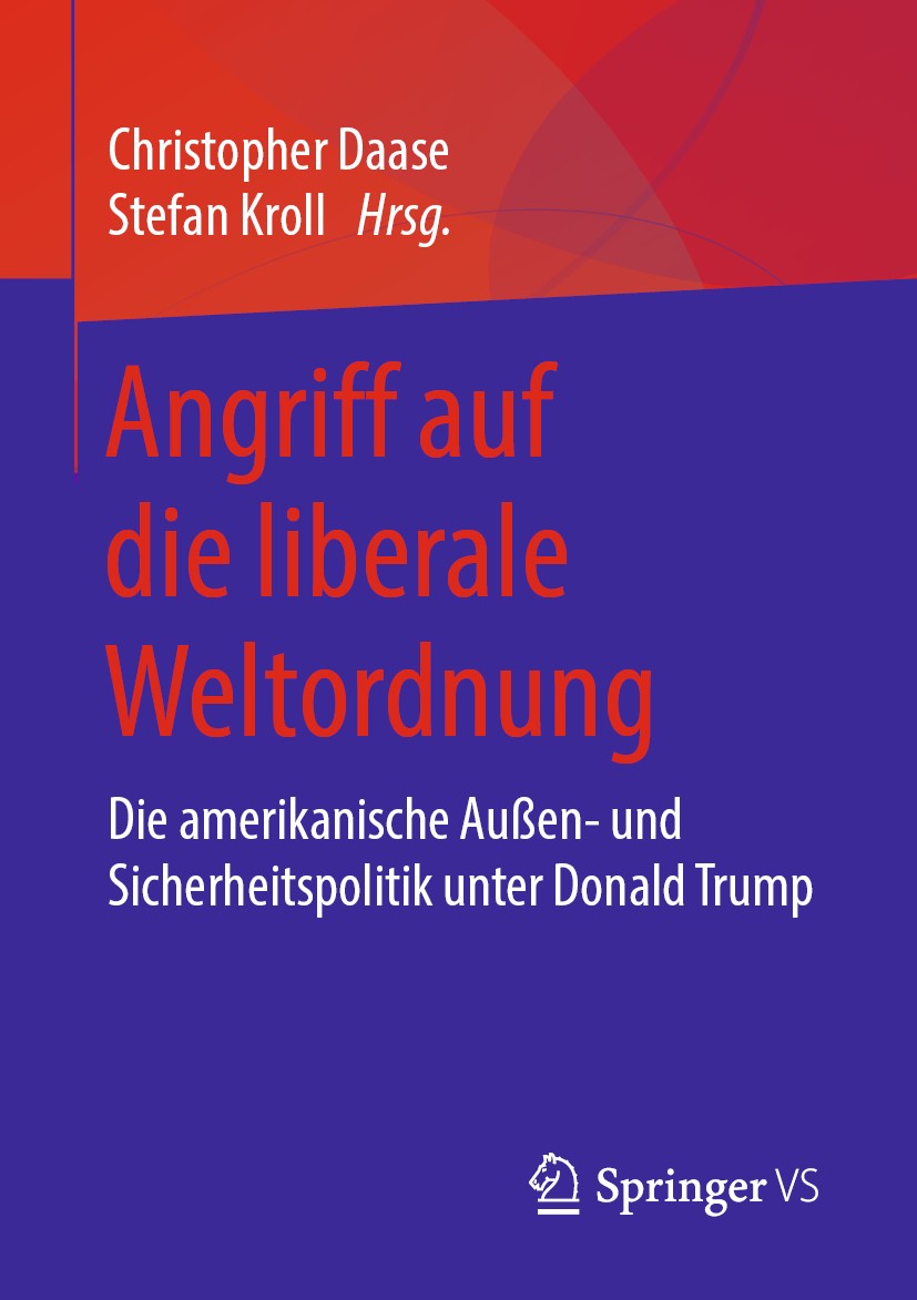 Titlebook: Angriff auf die liberale Weltordnung; Die amerikanische Au Christopher Daase,Stefan Kroll Book 2019 Springer Fachmedien Wiesbaden GmbH, ein Titlebook: Angriff auf die liberale Weltordnung; Die amerikanische Au Christopher Daase,Stefan Kroll Book 2019 Springer Fachmedien Wiesbaden GmbH, ein