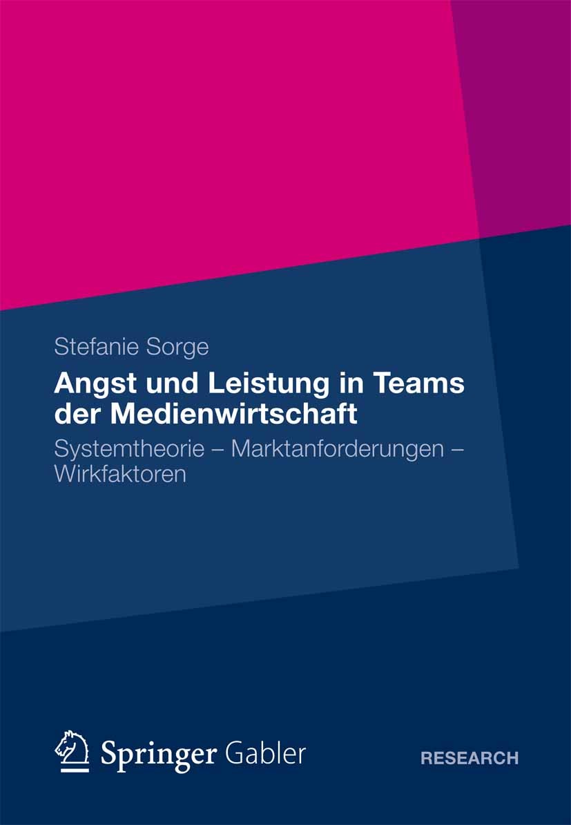 Titlebook: Angst und Leistung in Teams der Medienwirtschaft; Systemtheorie – Mark Stefanie Sorge Book 2012 Gabler Verlag | Springer Fachmedien Wiesbad Titlebook: Angst und Leistung in Teams der Medienwirtschaft; Systemtheorie – Mark Stefanie Sorge Book 2012 Gabler Verlag | Springer Fachmedien Wiesbad
