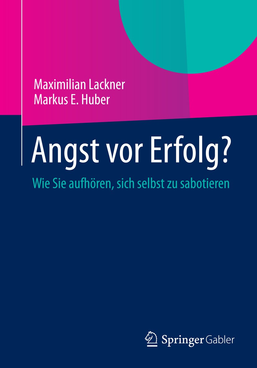 Titlebook: Angst vor Erfolg?; Wie Sie aufhören, si Maximilian Lackner,Markus E. Huber Book 2014 Springer Fachmedien Wiesbaden 2014 Angst.Entscheidung. Titlebook: Angst vor Erfolg?; Wie Sie aufhören, si Maximilian Lackner,Markus E. Huber Book 2014 Springer Fachmedien Wiesbaden 2014 Angst.Entscheidung.