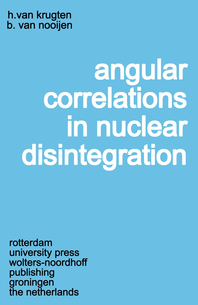 Titlebook: Angular Correlations in Nuclear Disintegration; Proceedings of the I Hans Krugten,Bob Nooijen Conference proceedings 1971 Springer Science+ Titlebook: Angular Correlations in Nuclear Disintegration; Proceedings of the I Hans Krugten,Bob Nooijen Conference proceedings 1971 Springer Science+