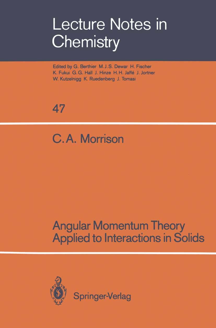 Titlebook: Angular Momentum Theory Applied to Interactions in Solids; C. A. Morrison Book 1988 Springer-Verlag Berlin Heidelberg 1988 crystal.crystal Titlebook: Angular Momentum Theory Applied to Interactions in Solids; C. A. Morrison Book 1988 Springer-Verlag Berlin Heidelberg 1988 crystal.crystal