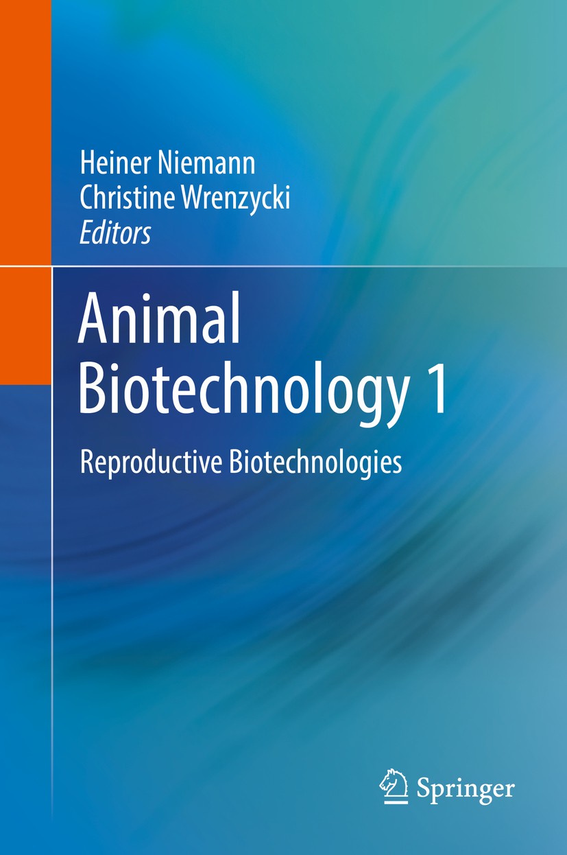 Titlebook: Animal Biotechnology 1; Reproductive Biotech Heiner Niemann,Christine Wrenzycki Textbook 2018 Springer International Publishing AG, part of Titlebook: Animal Biotechnology 1; Reproductive Biotech Heiner Niemann,Christine Wrenzycki Textbook 2018 Springer International Publishing AG, part of