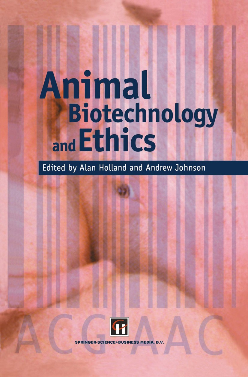 Titlebook: Animal Biotechnology and Ethics; Alan Holland,Andrew Johnson (Environmental Consult Book 1998 Chapman & Hall 1998 animals.biotechnology.de Titlebook: Animal Biotechnology and Ethics; Alan Holland,Andrew Johnson (Environmental Consult Book 1998 Chapman & Hall 1998 animals.biotechnology.de