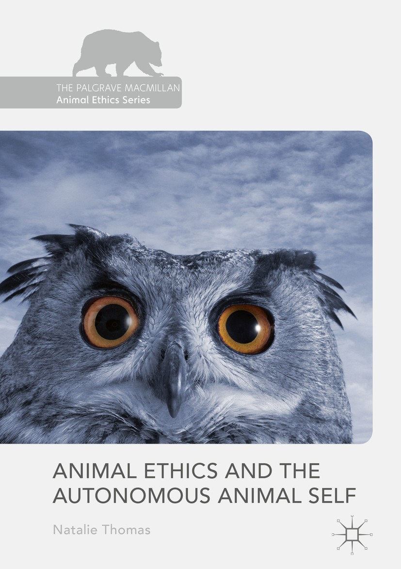 Titlebook: Animal Ethics and the Autonomous Animal Self; Natalie Thomas Book 2016 The Editor(s) (if applicable) and The Author(s) 2016 autonomy.agenc Titlebook: Animal Ethics and the Autonomous Animal Self; Natalie Thomas Book 2016 The Editor(s) (if applicable) and The Author(s) 2016 autonomy.agenc