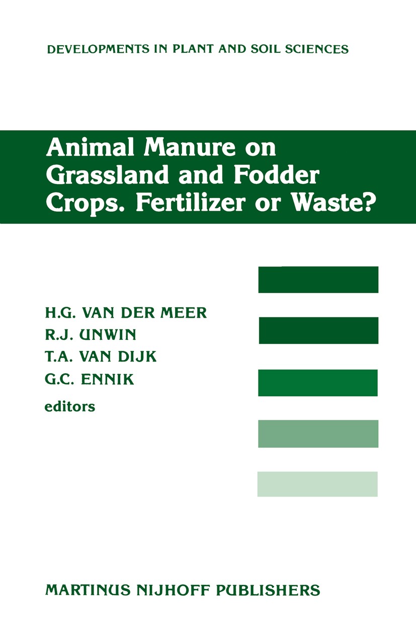 Titlebook: Animal Manure on Grassland and Fodder Crops.Fertilizer or Waste?; Proceedings of an In H. G. Meer,R. J. Unwin,G. C. Ennik Conference procee Titlebook: Animal Manure on Grassland and Fodder Crops.Fertilizer or Waste?; Proceedings of an In H. G. Meer,R. J. Unwin,G. C. Ennik Conference procee