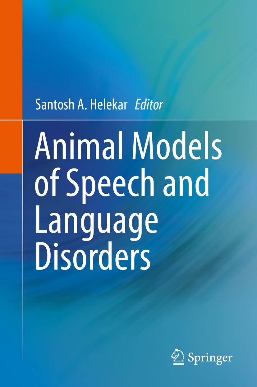 Titlebook: Animal Models of Speech and Language Disorders; Santosh A. Helekar Book 2013 Springer Science+Business Media New York 2013 Titlebook: Animal Models of Speech and Language Disorders; Santosh A. Helekar Book 2013 Springer Science+Business Media New York 2013