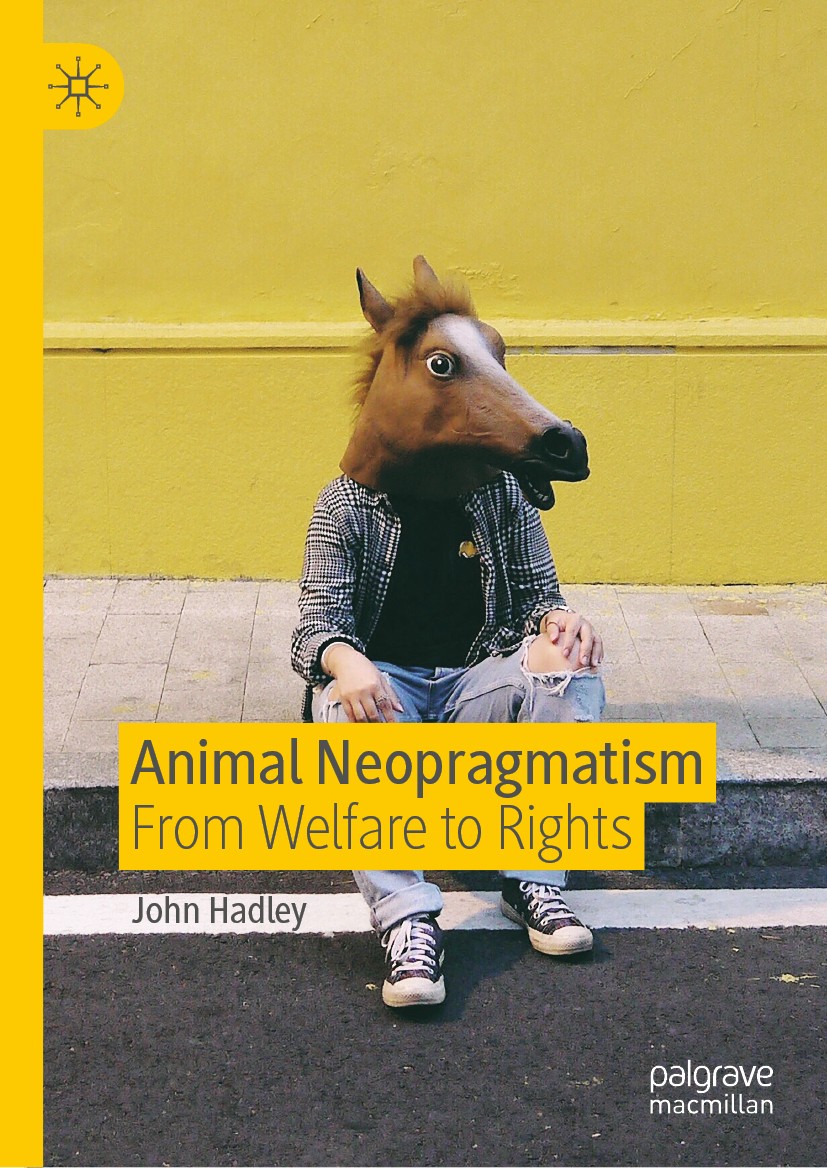 Titlebook: Animal Neopragmatism; From Welfare to Righ John Hadley Book 2019 The Editor(s) (if applicable) and The Author(s) 2019 American Pragmatism.a Titlebook: Animal Neopragmatism; From Welfare to Righ John Hadley Book 2019 The Editor(s) (if applicable) and The Author(s) 2019 American Pragmatism.a