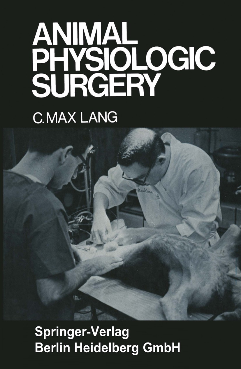Titlebook: Animal Physiologic Surgery; C. Max Lang Textbook 19761st edition Springer-Verlag Berlin Heidelberg 1976 Chirurgie.Veterinärchirurgie.anest Titlebook: Animal Physiologic Surgery; C. Max Lang Textbook 19761st edition Springer-Verlag Berlin Heidelberg 1976 Chirurgie.Veterinärchirurgie.anest