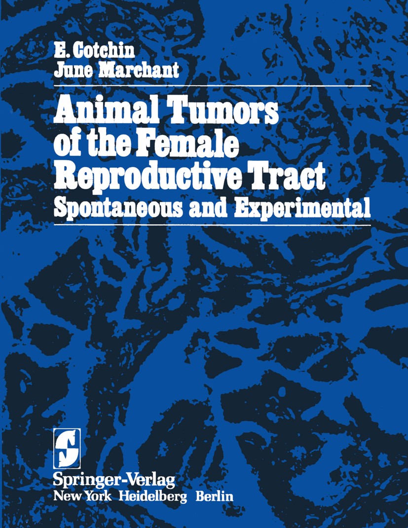 Titlebook: Animal Tumors of the Female Reproductive Tract; Spontaneous and Expe E. Cotchin,June Marchant Book 1977 Springer-Verlag New York 1977 Femal Titlebook: Animal Tumors of the Female Reproductive Tract; Spontaneous and Expe E. Cotchin,June Marchant Book 1977 Springer-Verlag New York 1977 Femal