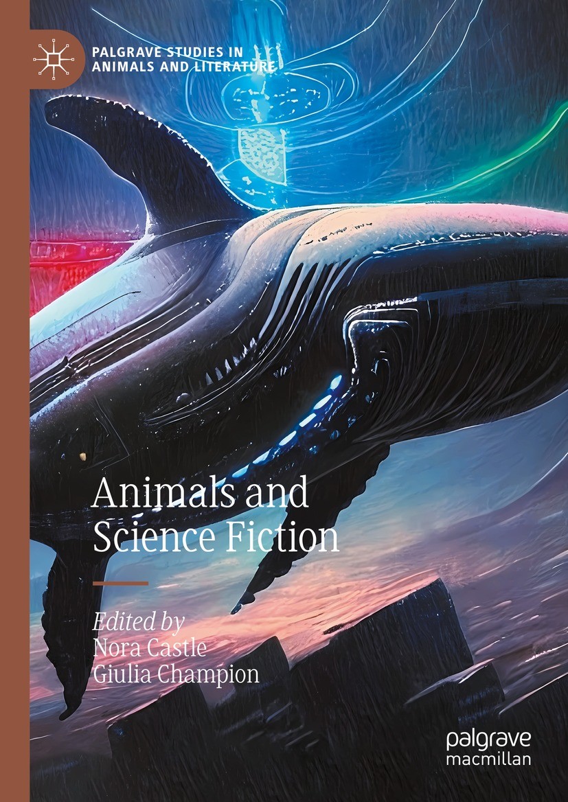 Titlebook: Animals and Science Fiction ; Nora Castle,Giulia Champion Book 2024 The Editor(s) (if applicable) and The Author(s), under exclusive licen Titlebook: Animals and Science Fiction ; Nora Castle,Giulia Champion Book 2024 The Editor(s) (if applicable) and The Author(s), under exclusive licen