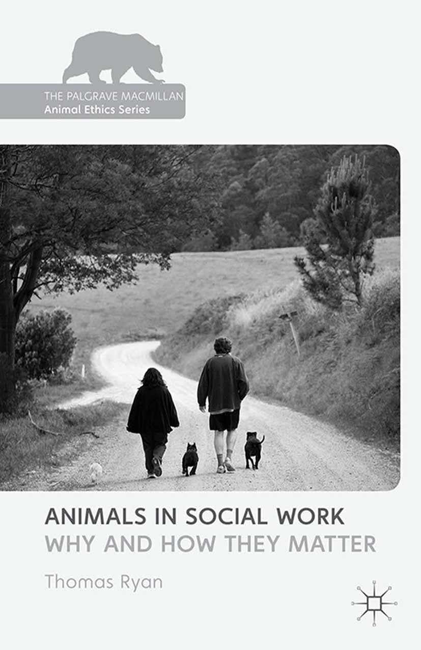 Titlebook: Animals in Social Work; Why and How They Mat Thomas Ryan (Associate Fellow of the Oxford Centre Book 2014 Palgrave Macmillan, a division of Titlebook: Animals in Social Work; Why and How They Mat Thomas Ryan (Associate Fellow of the Oxford Centre Book 2014 Palgrave Macmillan, a division of