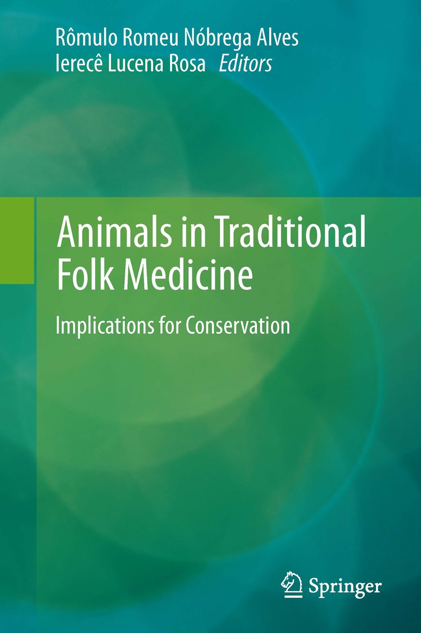 Titlebook: Animals in Traditional Folk Medicine; Implications for Con Rômulo Romeu Nóbrega Alves,Ierecê Lucena Rosa Book 2013 Springer-Verlag Berlin H Titlebook: Animals in Traditional Folk Medicine; Implications for Con Rômulo Romeu Nóbrega Alves,Ierecê Lucena Rosa Book 2013 Springer-Verlag Berlin H