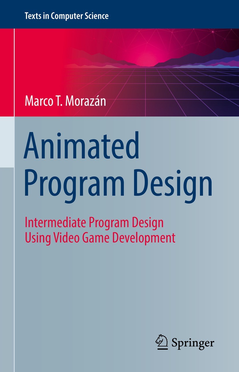 Titlebook: Animated Program Design; Intermediate Program Marco T. Morazán Textbook 2022 The Editor(s) (if applicable) and The Author(s), under exclusi Titlebook: Animated Program Design; Intermediate Program Marco T. Morazán Textbook 2022 The Editor(s) (if applicable) and The Author(s), under exclusi