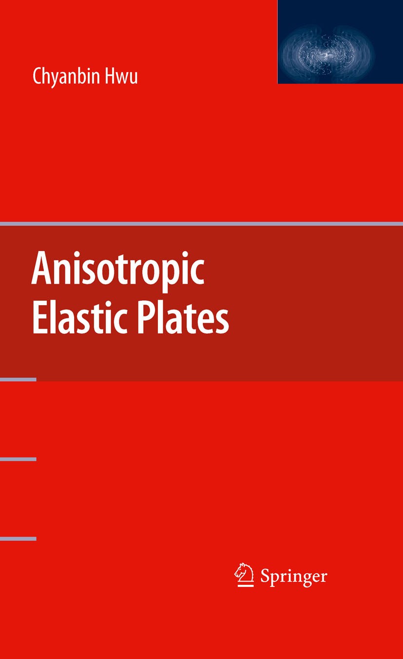 Titlebook: Anisotropic Elastic Plates; Chyanbin Hwu Book 2010 Springer-Verlag US 2010 Anisotropic elasticity.Boundary Element Analysis.Chyanbin Hwu.L Titlebook: Anisotropic Elastic Plates; Chyanbin Hwu Book 2010 Springer-Verlag US 2010 Anisotropic elasticity.Boundary Element Analysis.Chyanbin Hwu.L
