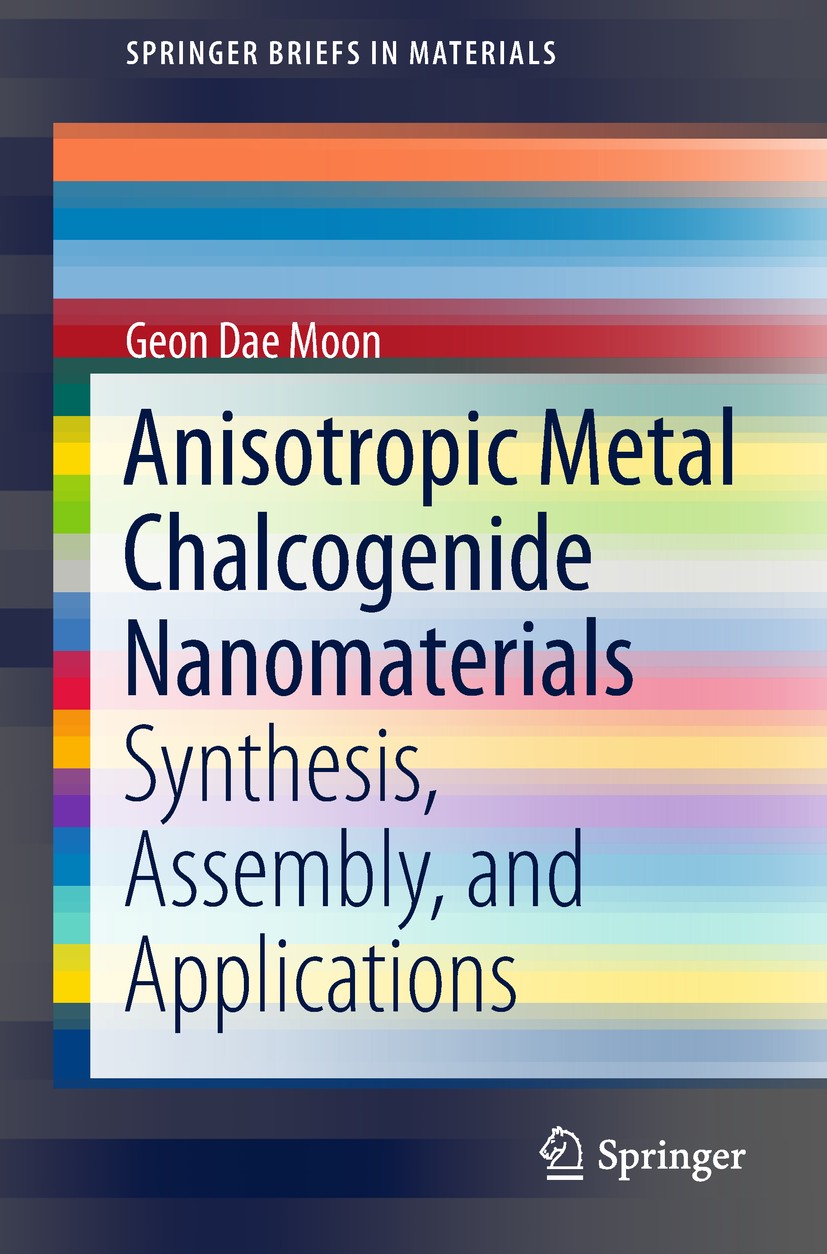 Titlebook: Anisotropic Metal Chalcogenide Nanomaterials; Synthesis, Assembly, Geon Dae Moon Book 2019 The Author(s), under exclusive license to Spring Titlebook: Anisotropic Metal Chalcogenide Nanomaterials; Synthesis, Assembly, Geon Dae Moon Book 2019 The Author(s), under exclusive license to Spring