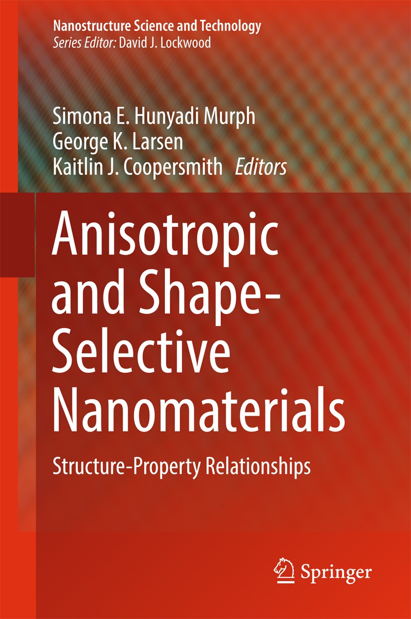 Titlebook: Anisotropic and Shape-Selective Nanomaterials; Structure-Property R Simona E. Hunyadi Murph,George K. Larsen,Kaitlin J Book 2017 Springer I Titlebook: Anisotropic and Shape-Selective Nanomaterials; Structure-Property R Simona E. Hunyadi Murph,George K. Larsen,Kaitlin J Book 2017 Springer I