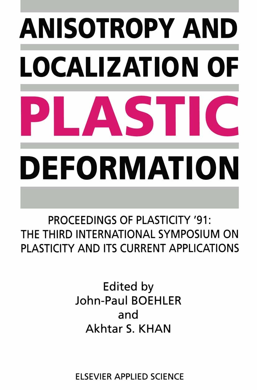 Titlebook: Anisotropy and Localization of Plastic Deformation; Proceedings of PLAST Jean-Paul Boehler,Akhtar S. Khan Conference proceedings 1991 Elsev Titlebook: Anisotropy and Localization of Plastic Deformation; Proceedings of PLAST Jean-Paul Boehler,Akhtar S. Khan Conference proceedings 1991 Elsev