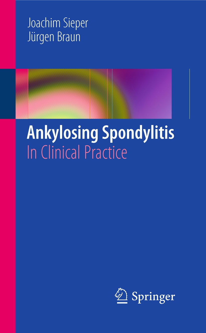 Titlebook: Ankylosing Spondylitis; In Clinical Practice Joachim Sieper,Jurgen Braun Book 2011 Springer-Verlag London Limited 2011 Ankylosing Spondylit Titlebook: Ankylosing Spondylitis; In Clinical Practice Joachim Sieper,Jurgen Braun Book 2011 Springer-Verlag London Limited 2011 Ankylosing Spondylit