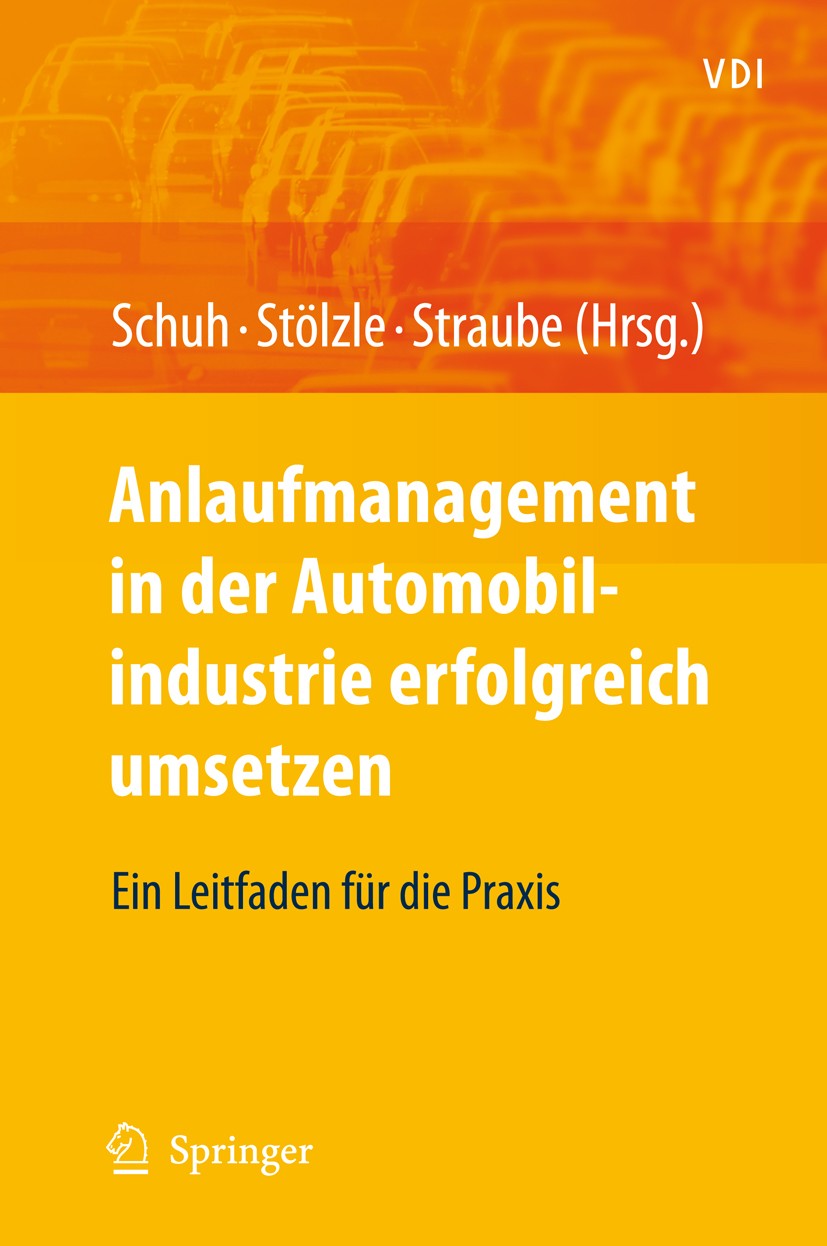 Titlebook: Anlaufmanagement in der Automobilindustrie erfolgreich umsetzen; Ein Leitfaden für di Günther Schuh,Wolfgang Stölzle,Frank Straube Book 200 Titlebook: Anlaufmanagement in der Automobilindustrie erfolgreich umsetzen; Ein Leitfaden für di Günther Schuh,Wolfgang Stölzle,Frank Straube Book 200