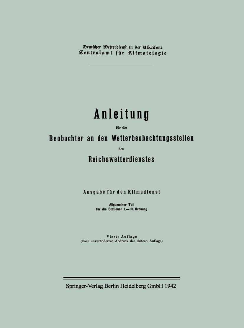 Titlebook: Anleitung für die Beobachter an den Wetterbeobachtungsstellen des Reichswetterdienstes; Ausgabe für den Klim Reichsamt für Wetterdienst Boo Titlebook: Anleitung für die Beobachter an den Wetterbeobachtungsstellen des Reichswetterdienstes; Ausgabe für den Klim Reichsamt für Wetterdienst Boo