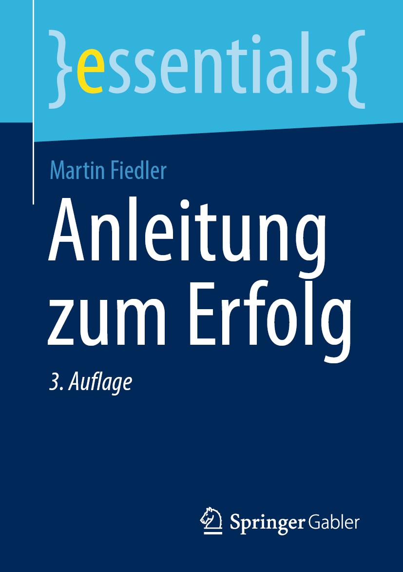 Titlebook: Anleitung zum Erfolg; Martin Fiedler Book 2020Latest edition Der/die Herausgeber bzw. der/die Autor(en), exklusiv lizenziert durch Springe Titlebook: Anleitung zum Erfolg; Martin Fiedler Book 2020Latest edition Der/die Herausgeber bzw. der/die Autor(en), exklusiv lizenziert durch Springe