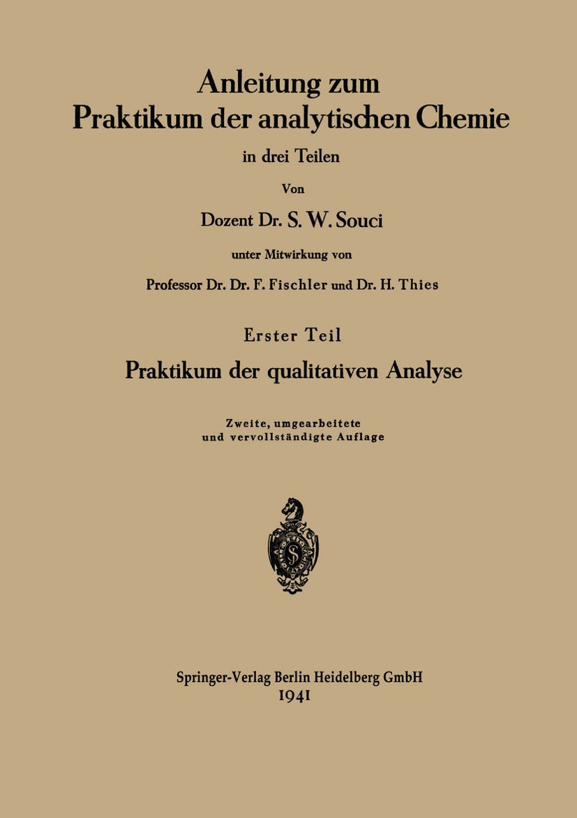 Titlebook: Anleitung zum Praktikum der analytischen Chemie in drei Teilen; Erster Teil: Praktik S. W. Souci Book 1941Latest edition Springer-Verlag Be Titlebook: Anleitung zum Praktikum der analytischen Chemie in drei Teilen; Erster Teil: Praktik S. W. Souci Book 1941Latest edition Springer-Verlag Be