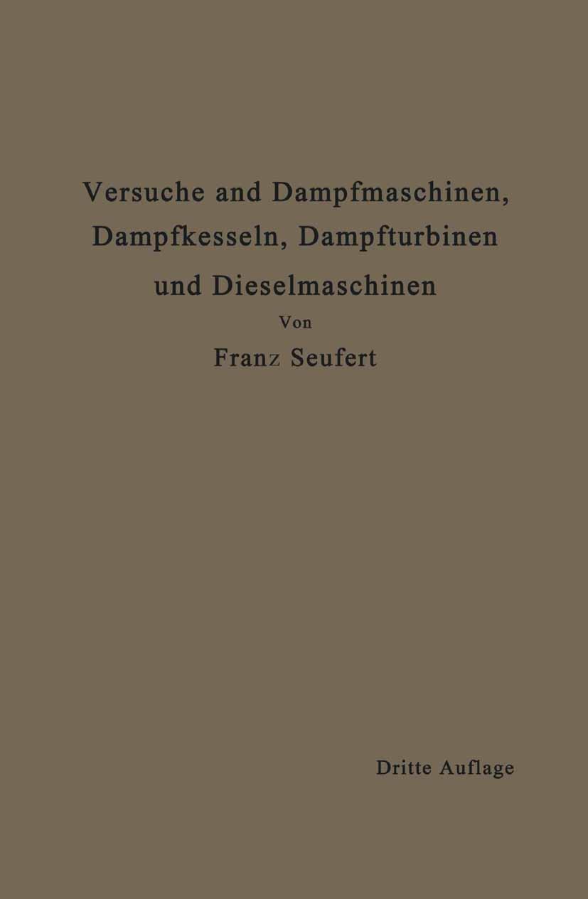 Titlebook: Anleitung zur Durchführung von Versuchen an Dampfmaschinen, Dampfkesseln, Dampfturbinen und Dieselma; Zugleich Hilfsbuch f Franz Seufert Bo Titlebook: Anleitung zur Durchführung von Versuchen an Dampfmaschinen, Dampfkesseln, Dampfturbinen und Dieselma; Zugleich Hilfsbuch f Franz Seufert Bo
